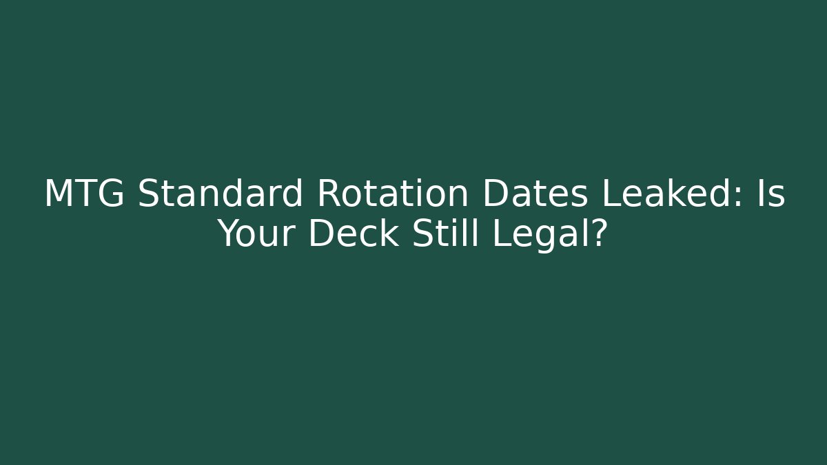MTG Standard Rotation Dates Leaked: Is Your Deck Still Legal?