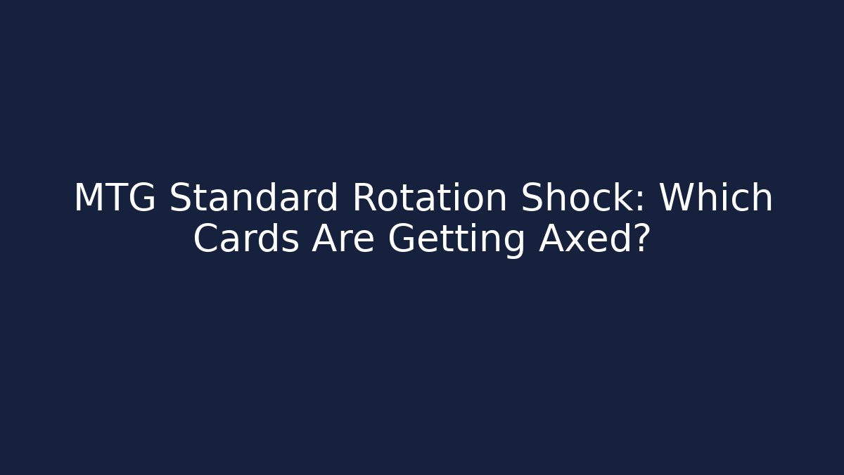 MTG Standard Rotation Shock: Which Cards Are Getting Axed?