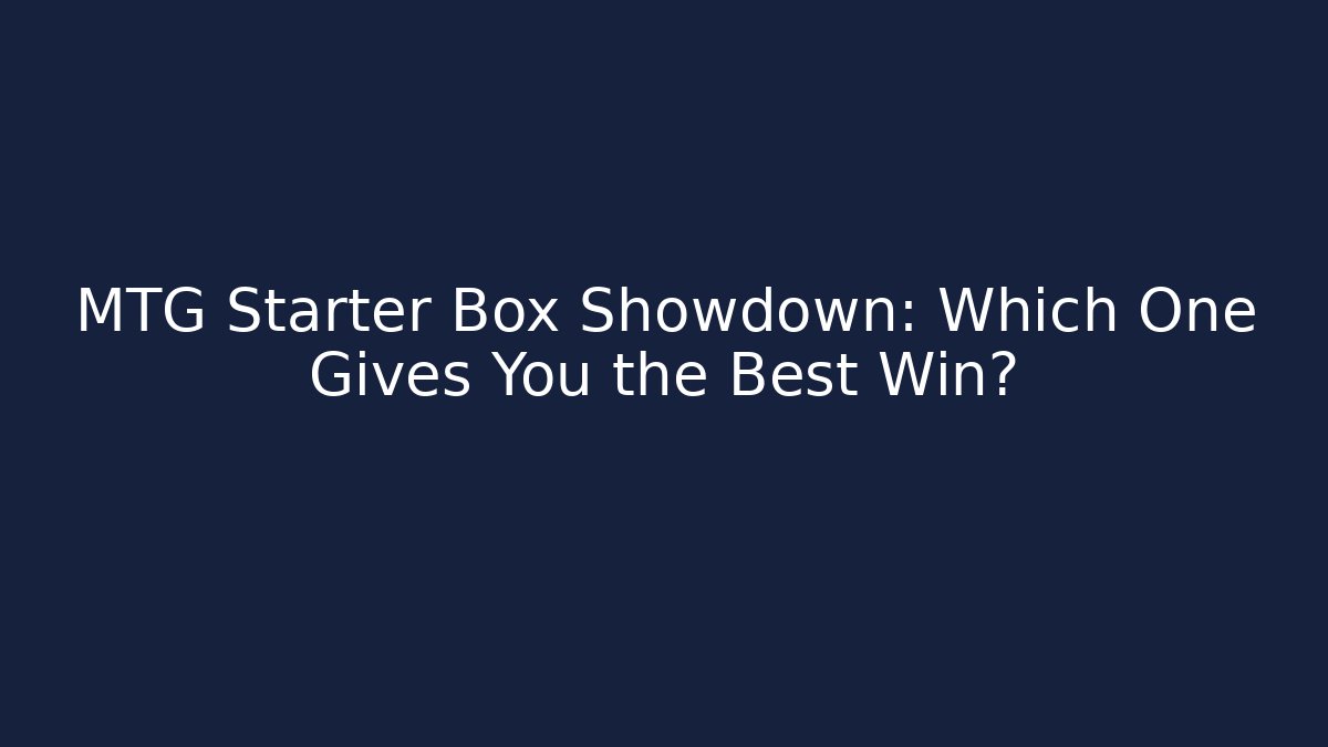 MTG Starter Box Showdown: Which One Gives You the Best Win? - Create More Assets