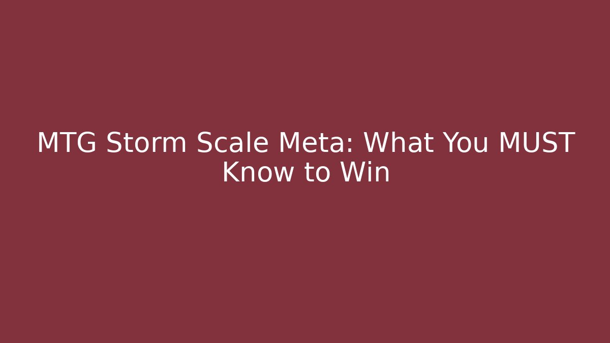 MTG Storm Scale Meta: What You MUST Know to Win