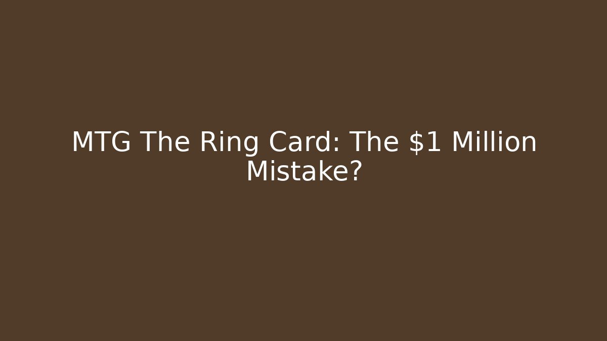 MTG The Ring Card: The $1 Million Mistake?