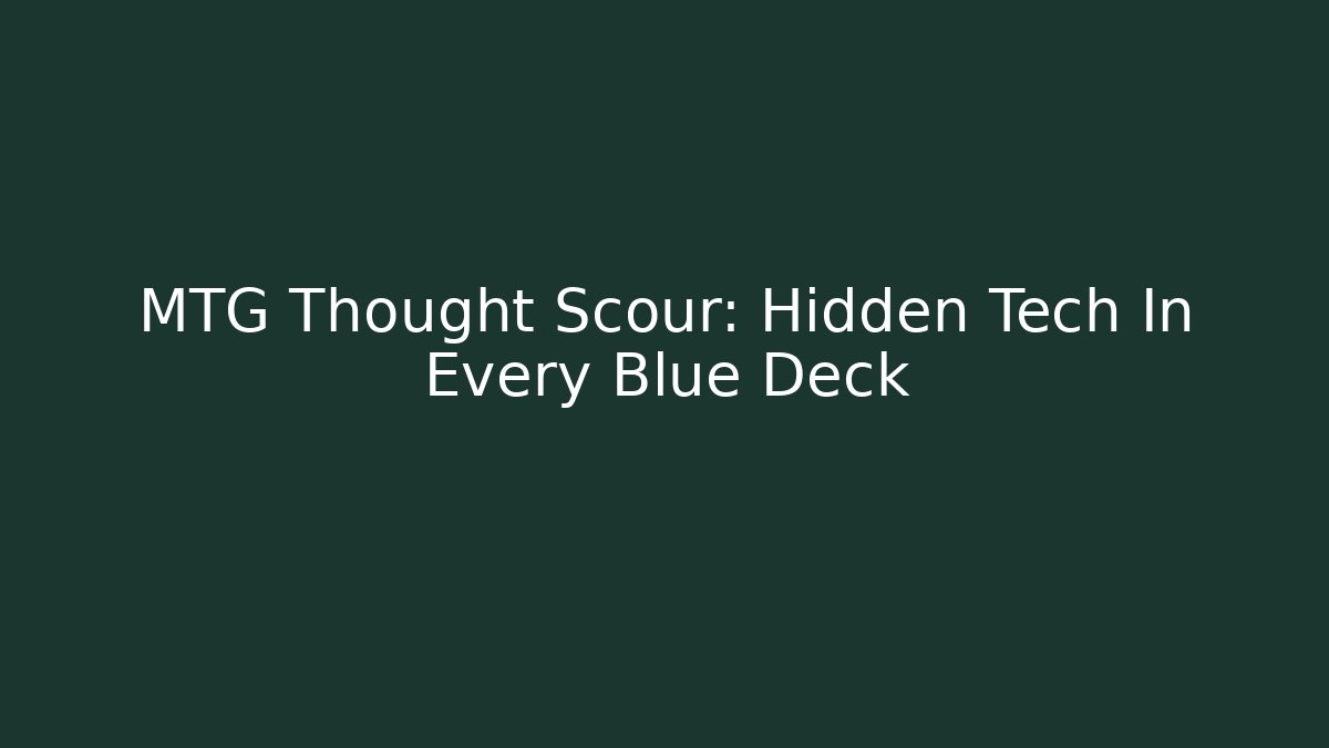 MTG Thought Scour: Hidden Tech In Every Blue Deck