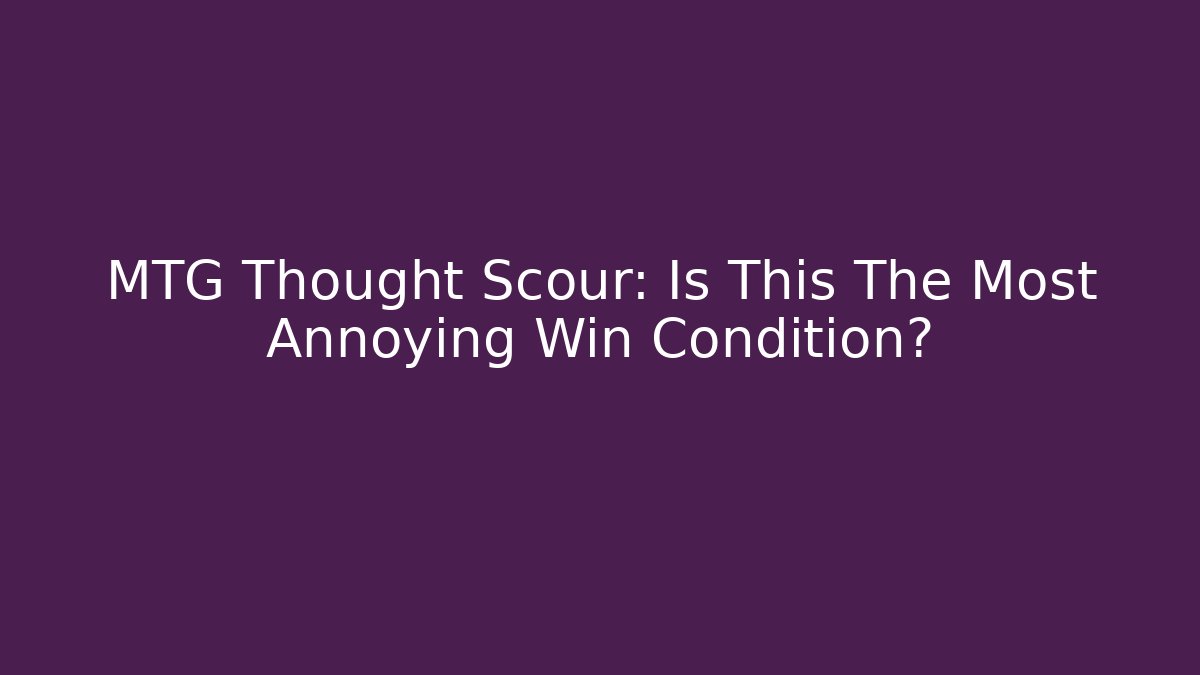 MTG Thought Scour: Is This The Most Annoying Win Condition?