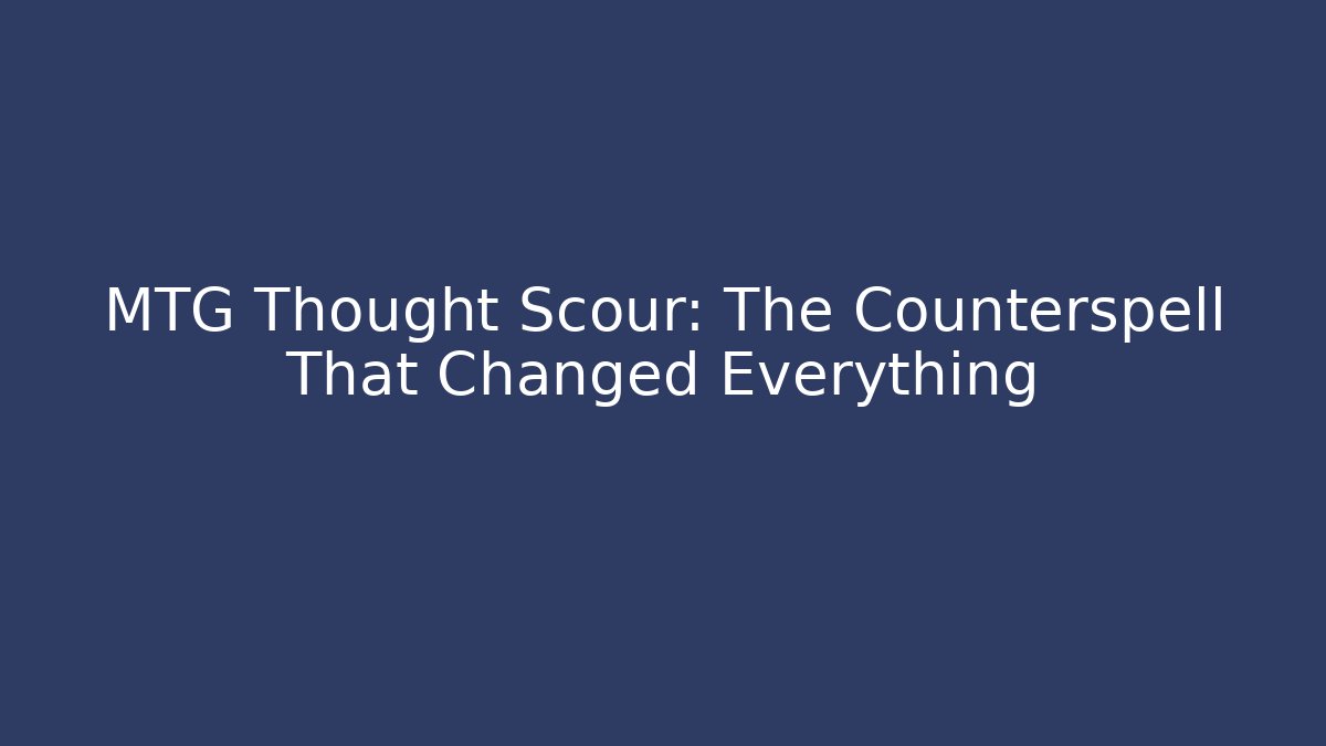 MTG Thought Scour: The Counterspell That Changed Everything - Create More Assets