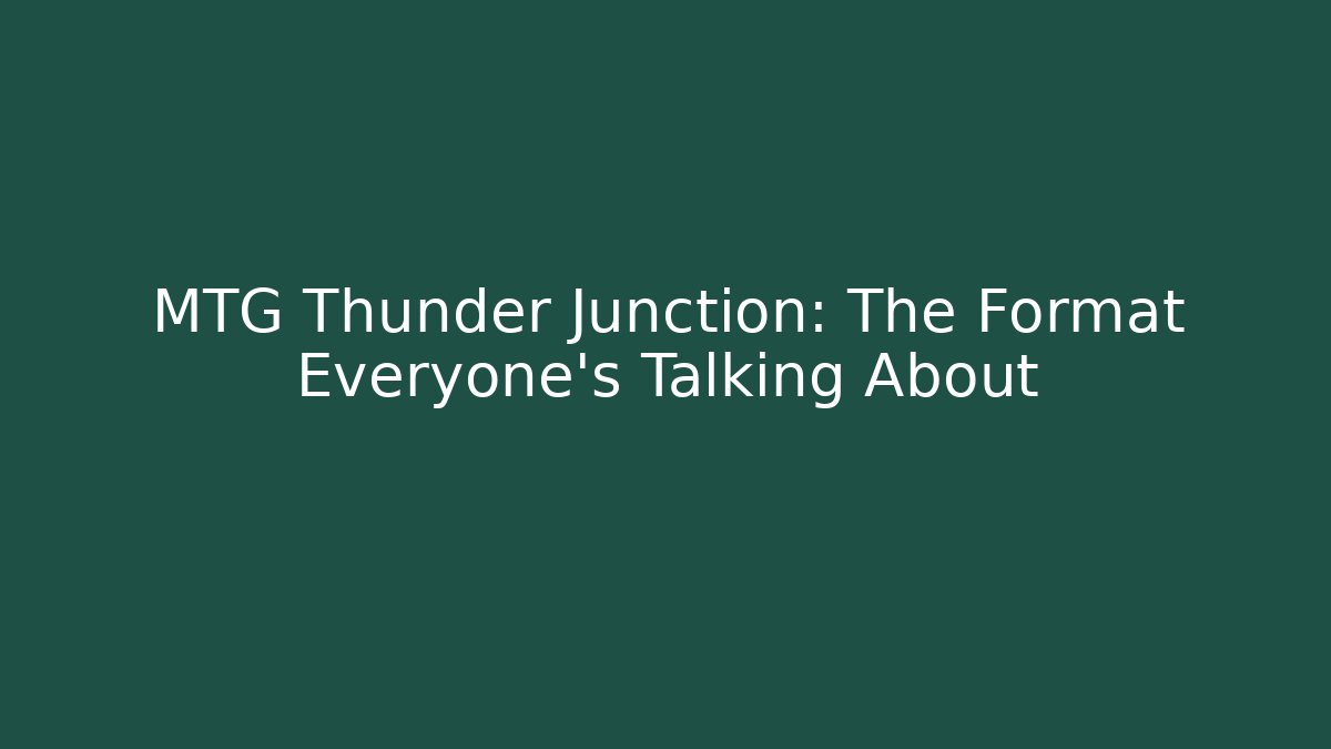 MTG Thunder Junction: The Format Everyone's Talking About