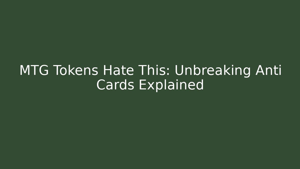 MTG Tokens Hate This: Unbreaking Anti Cards Explained