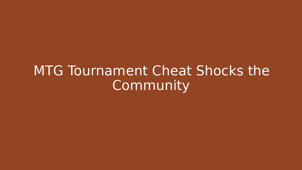 MTG Tournament Cheat Shocks the Community - Create More Assets