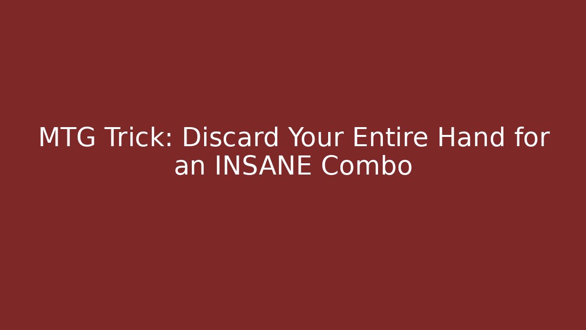 MTG Trick: Discard Your Entire Hand for an INSANE Combo - Create More Assets