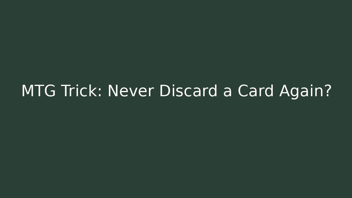 MTG Trick: Never Discard a Card Again? - Create More Assets