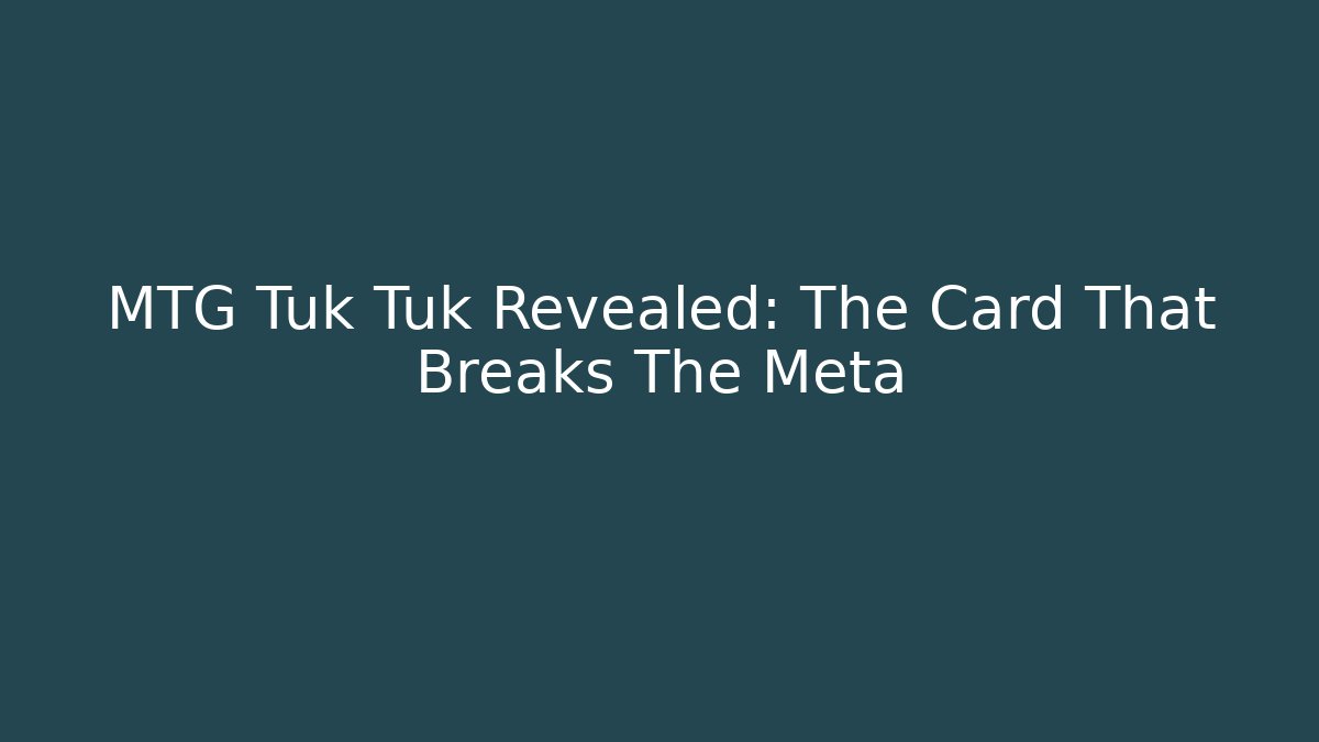 MTG Tuk Tuk Revealed: The Card That Breaks The Meta