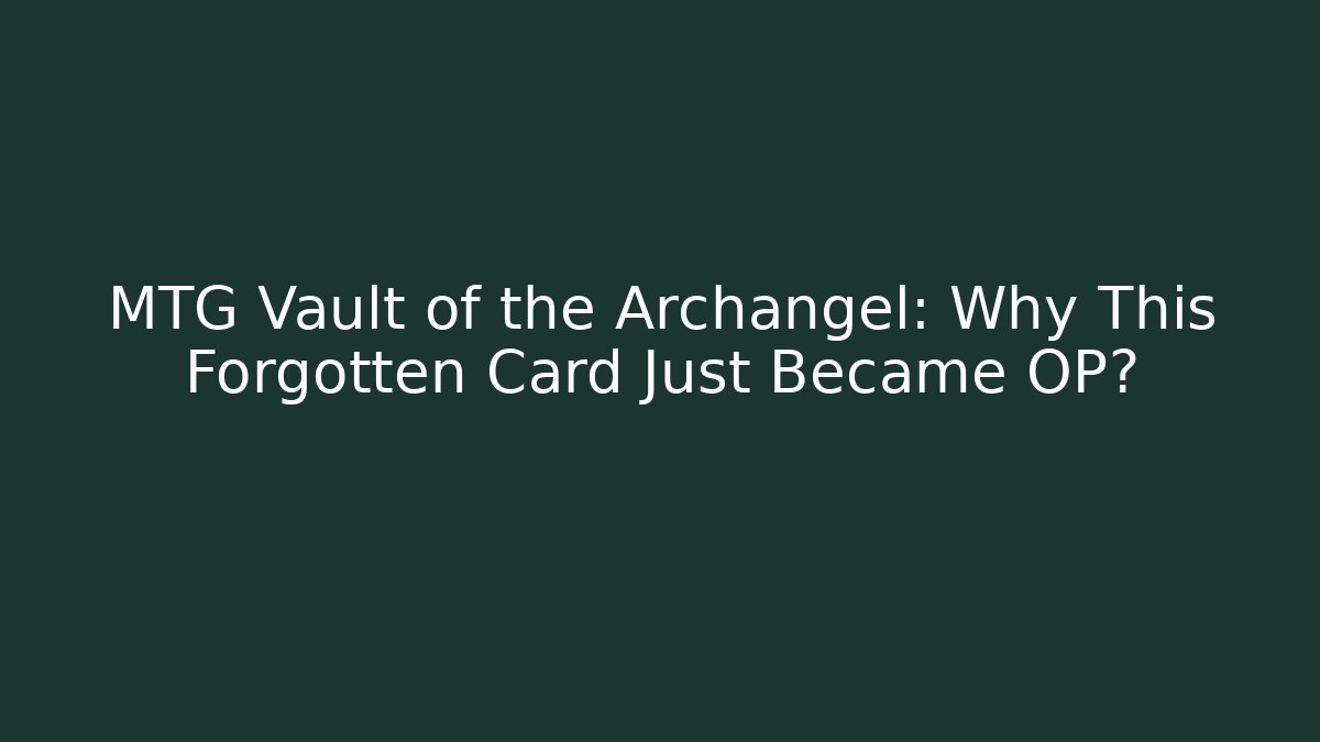 MTG Vault of the Archangel: Why This Forgotten Card Just Became OP?
