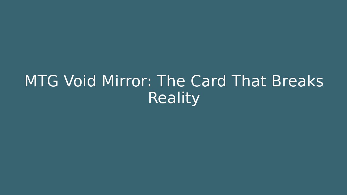 MTG Void Mirror: The Card That Breaks Reality