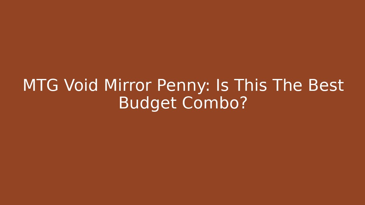 MTG Void Mirror Penny: Is This The Best Budget Combo?