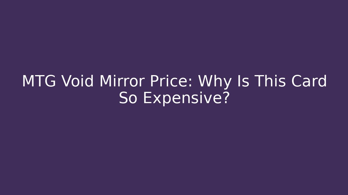 MTG Void Mirror Price: Why Is This Card So Expensive?