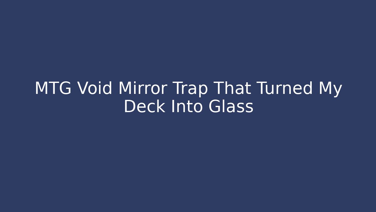 MTG Void Mirror Trap That Turned My Deck Into Glass - Create More Assets