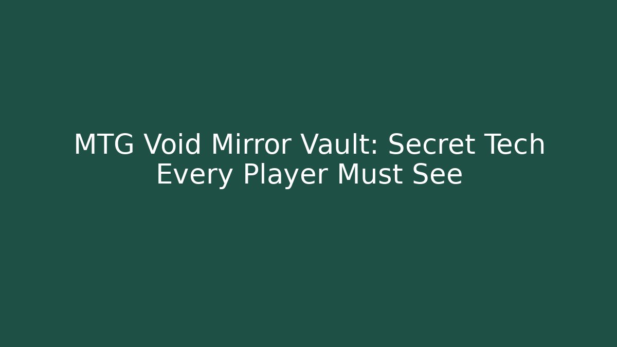 MTG Void Mirror Vault: Secret Tech Every Player Must See
