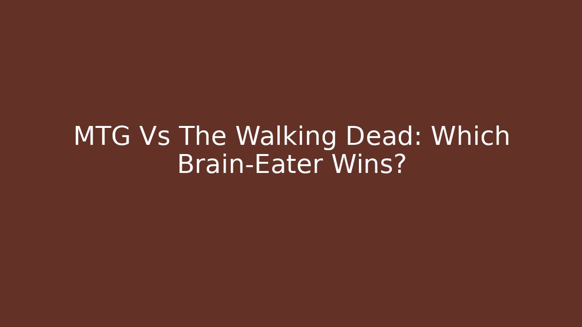 MTG Vs The Walking Dead: Which Brain-Eater Wins? - Create More Assets
