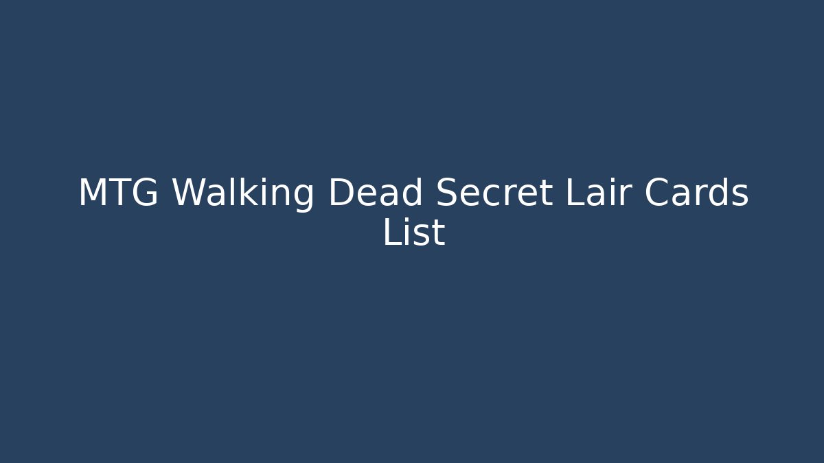 MTG Walking Dead Secret Lair Cards List
