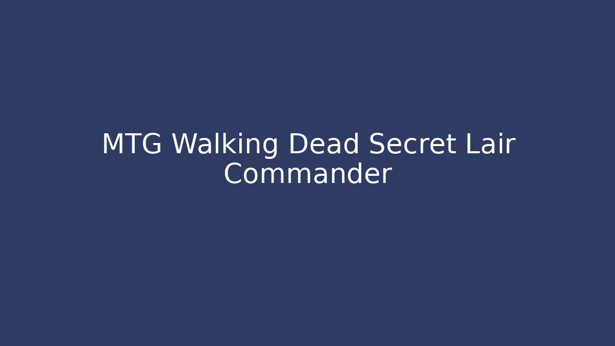 MTG Walking Dead Secret Lair Commander - Create More Assets