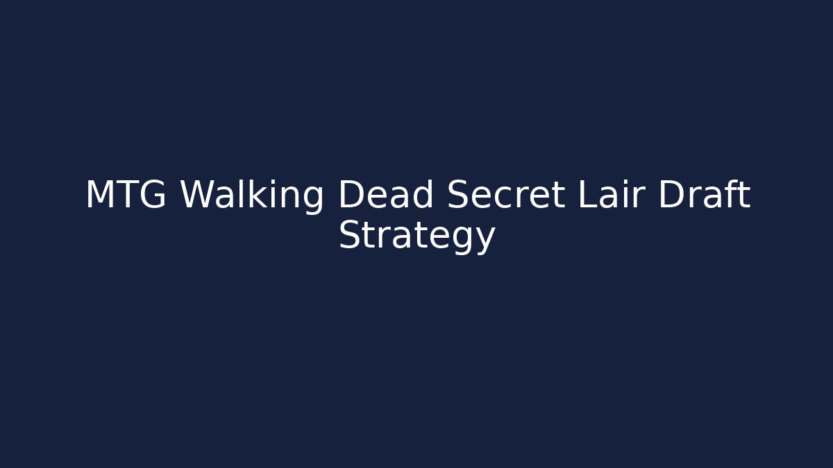 MTG Walking Dead Secret Lair Draft Strategy - Create More Assets