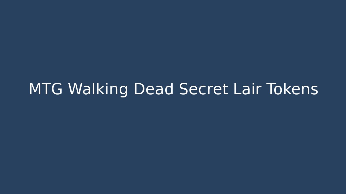 MTG Walking Dead Secret Lair Tokens
