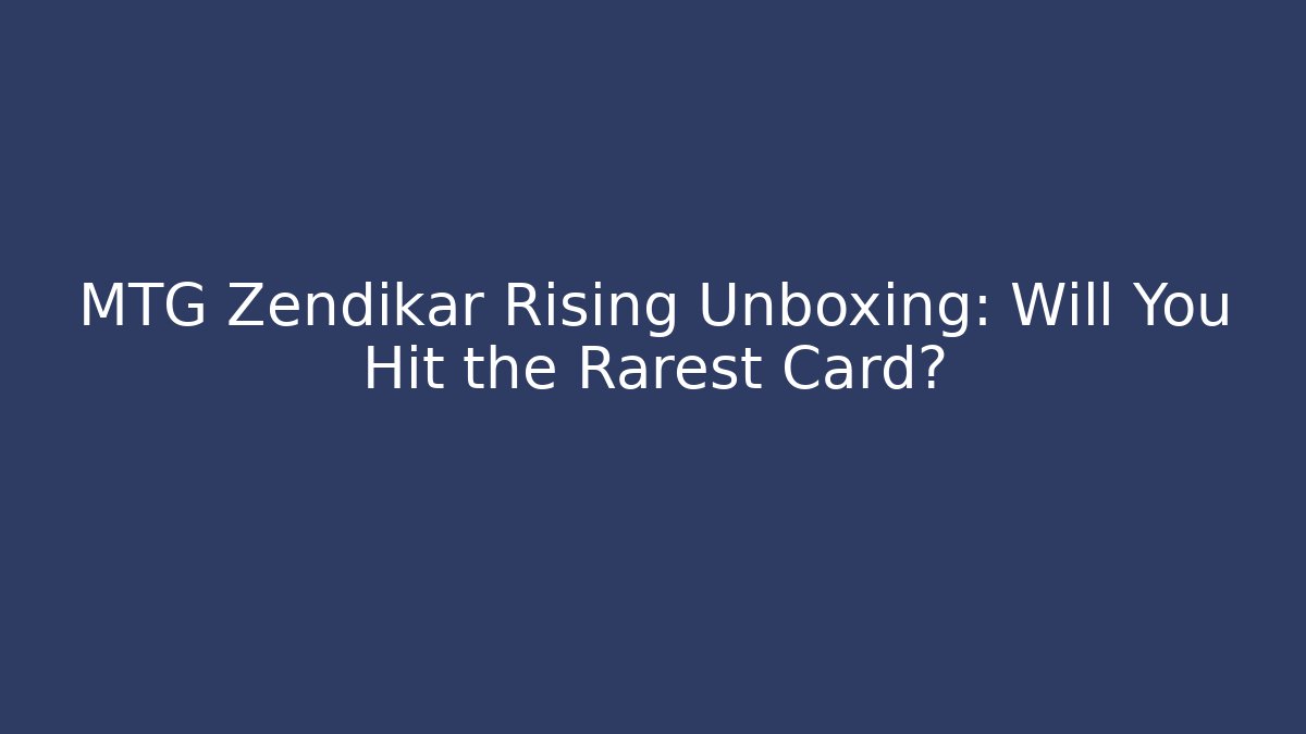 MTG Zendikar Rising Unboxing: Will You Hit the Rarest Card?