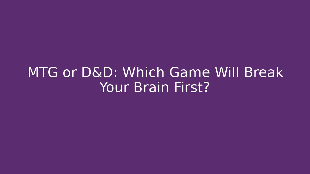 MTG or D&D: Which Game Will Break Your Brain First? - Create More Assets