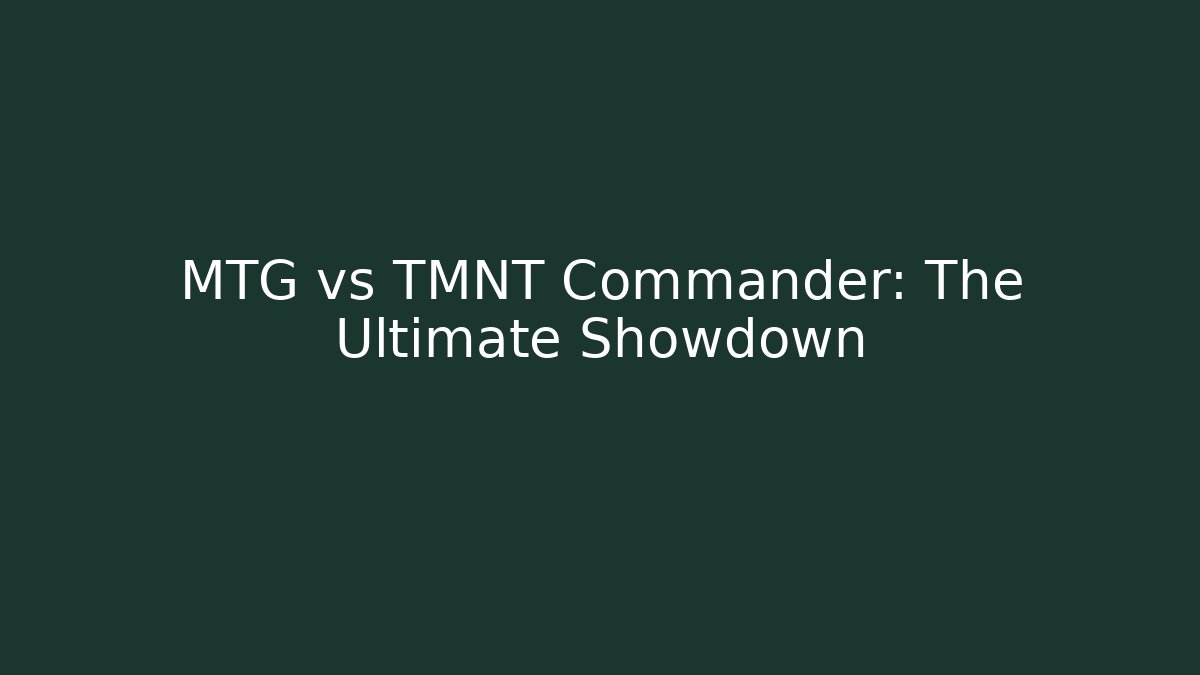 MTG vs TMNT Commander: The Ultimate Showdown