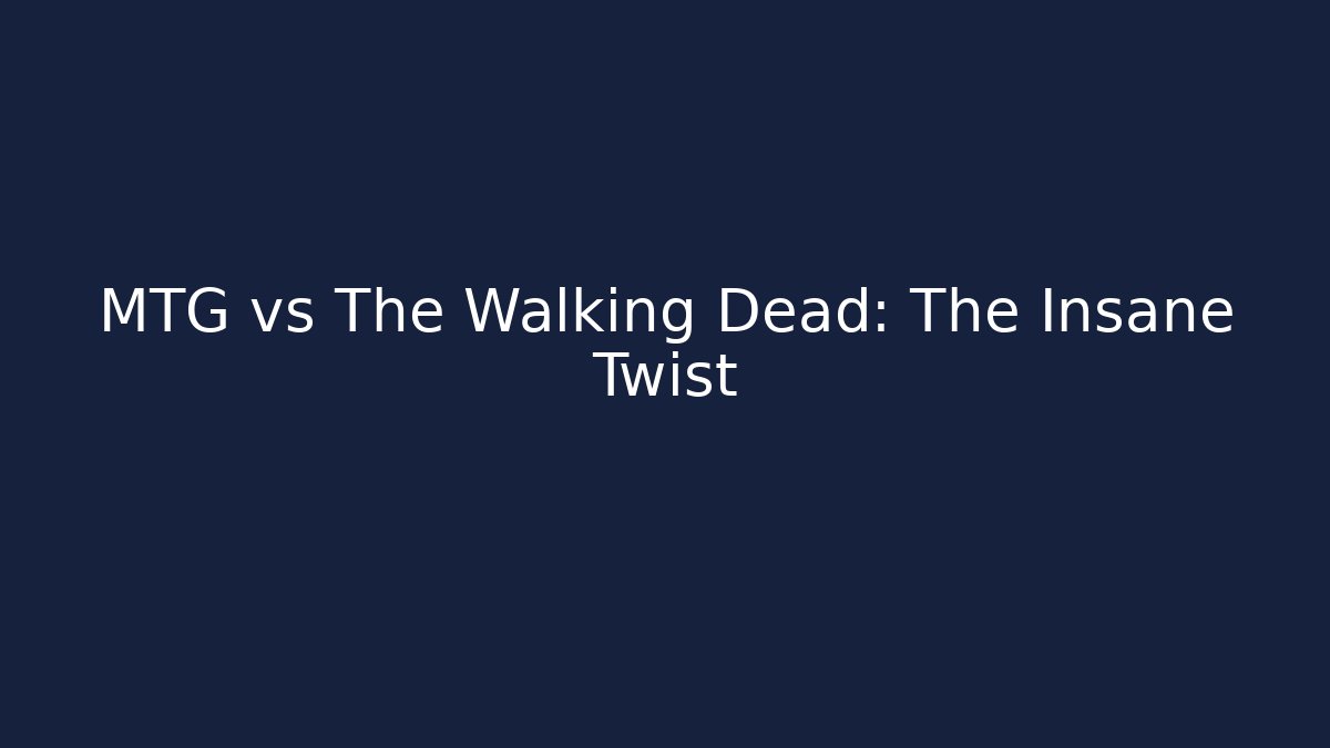 MTG vs The Walking Dead: The Insane Twist