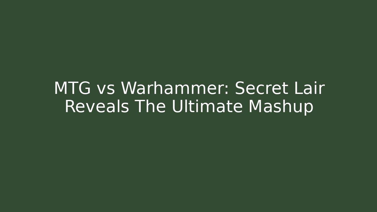 MTG vs Warhammer: Secret Lair Reveals The Ultimate Mashup