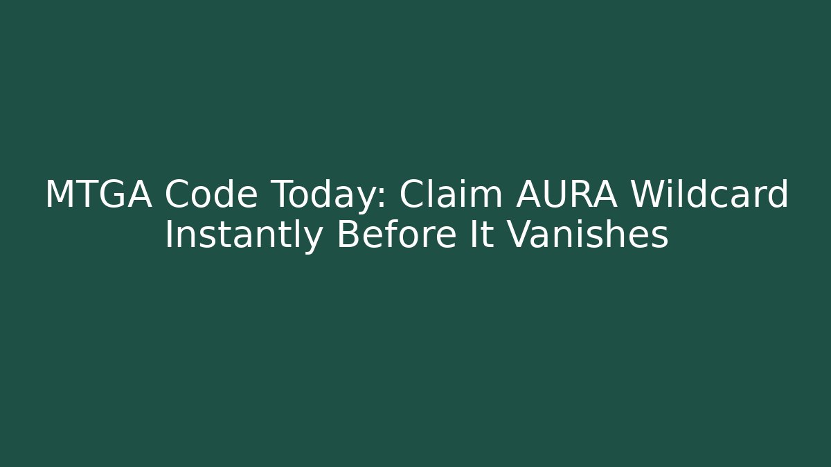 MTGA Code Today: Claim AURA Wildcard Instantly Before It Vanishes