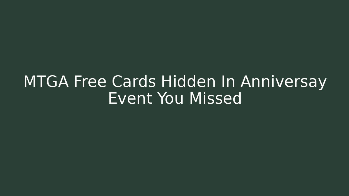 MTGA Free Cards Hidden In Anniversay Event You Missed
