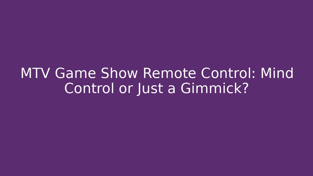 MTV Game Show Remote Control: Mind Control or Just a Gimmick?