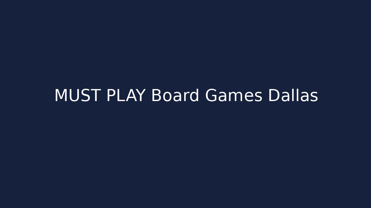 MUST PLAY Board Games Dallas