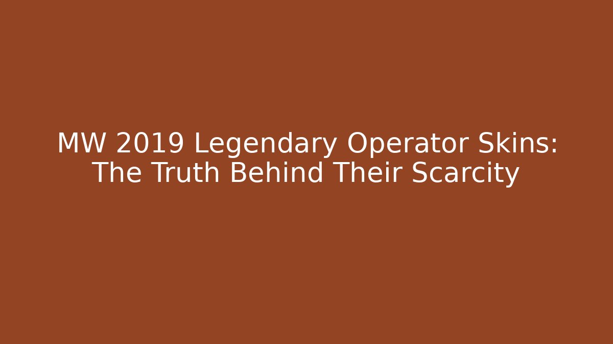 MW 2019 Legendary Operator Skins: The Truth Behind Their Scarcity