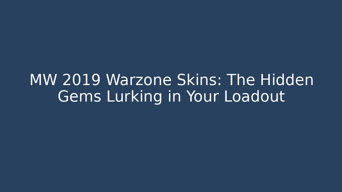 MW 2019 Warzone Skins: The Hidden Gems Lurking in Your Loadout
