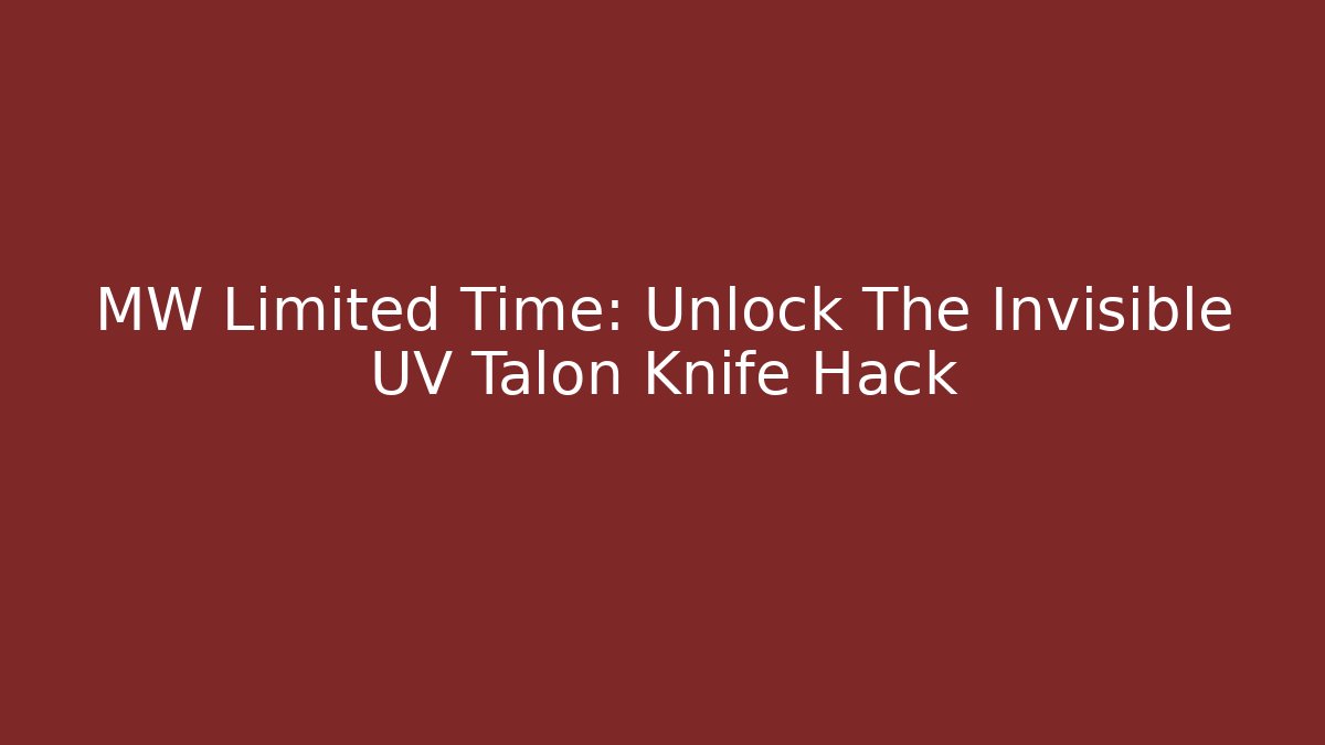 MW Limited Time: Unlock The Invisible UV Talon Knife Hack