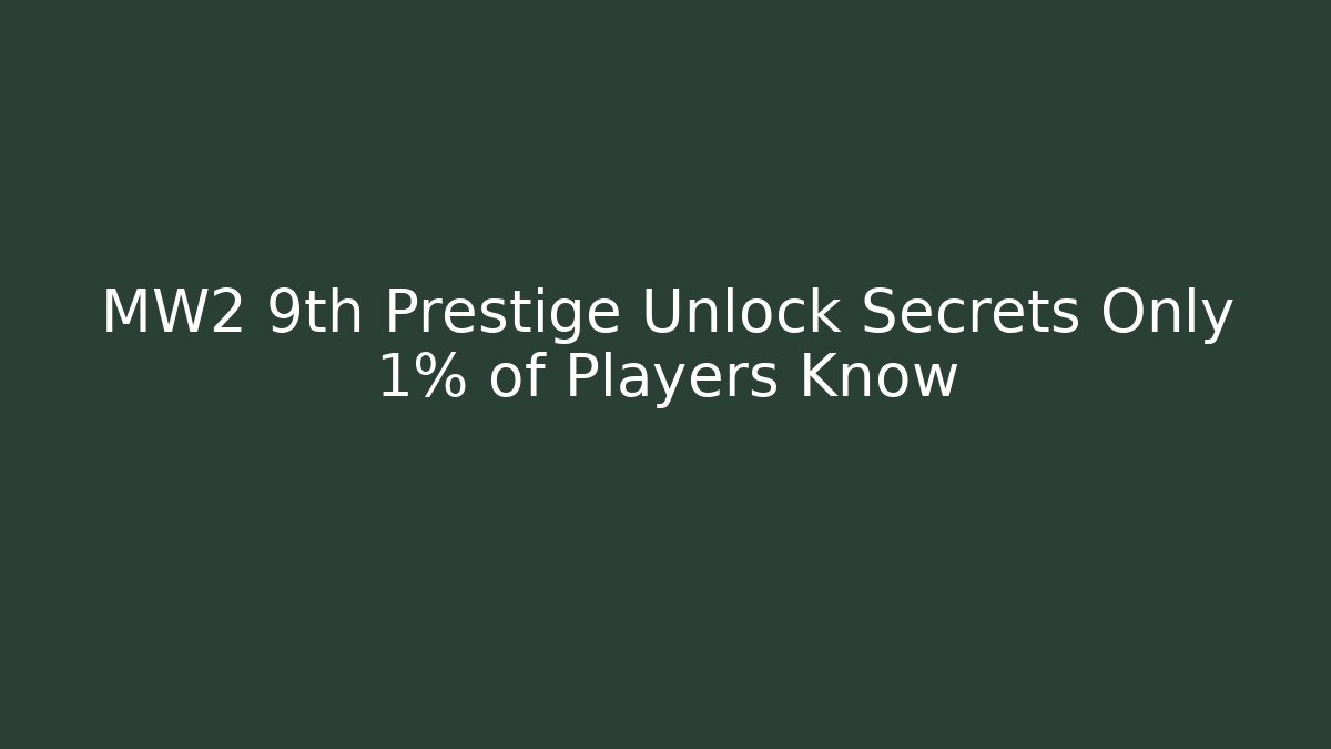 MW2 9th Prestige Unlock Secrets Only 1% of Players Know