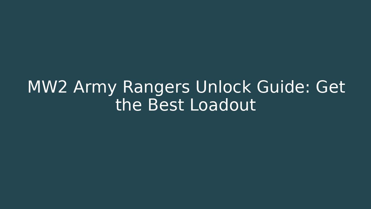 MW2 Army Rangers Unlock Guide: Get the Best Loadout - Create More Assets