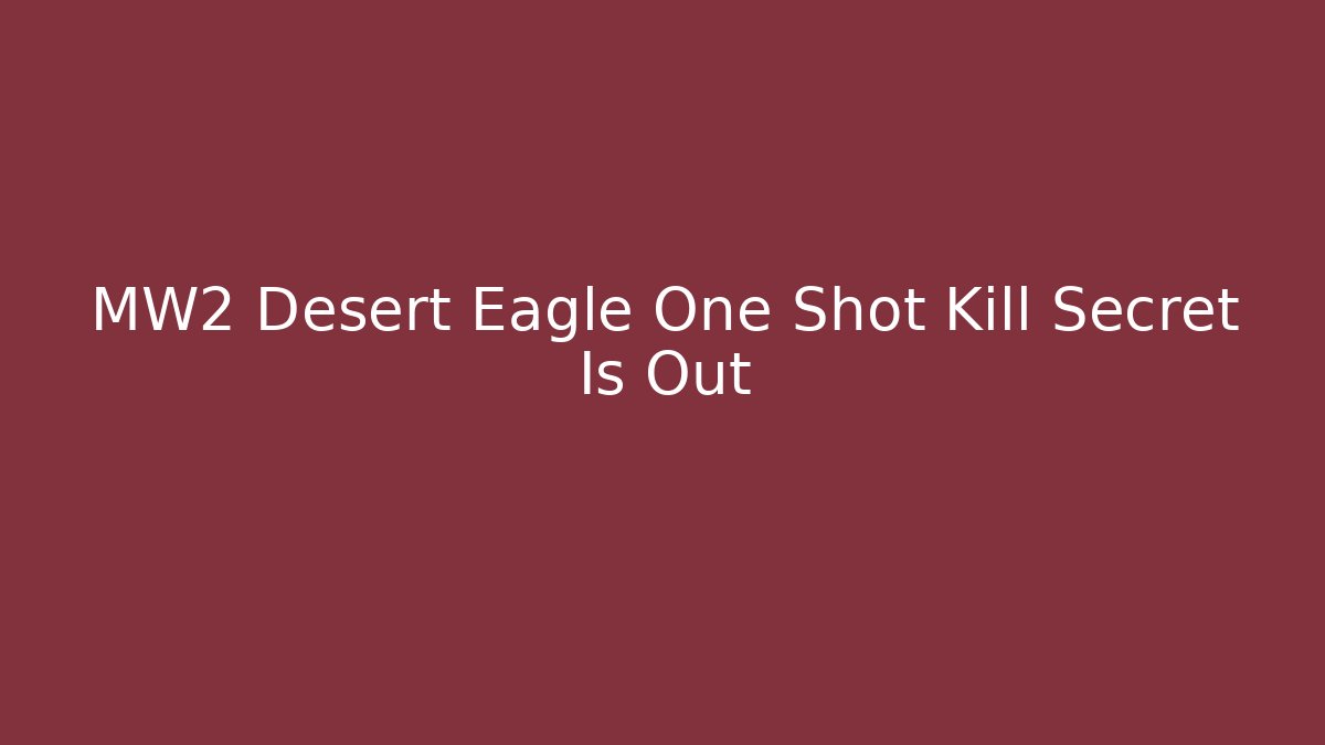 MW2 Desert Eagle One Shot Kill Secret Is Out