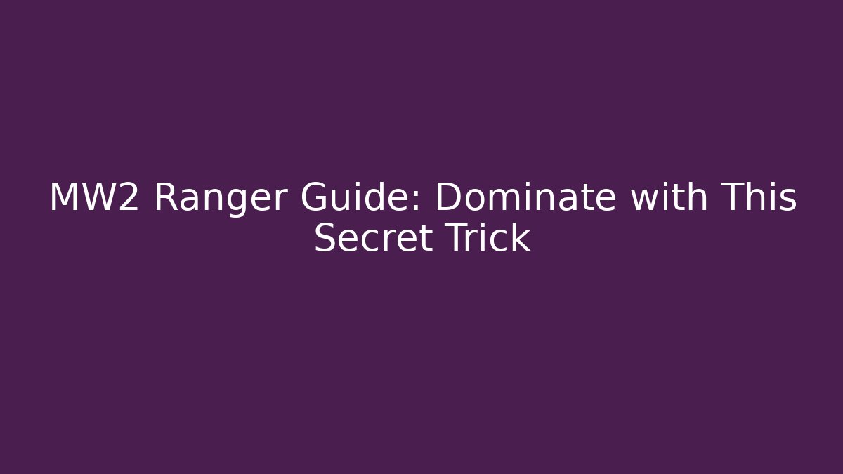 MW2 Ranger Guide: Dominate with This Secret Trick - Create More Assets