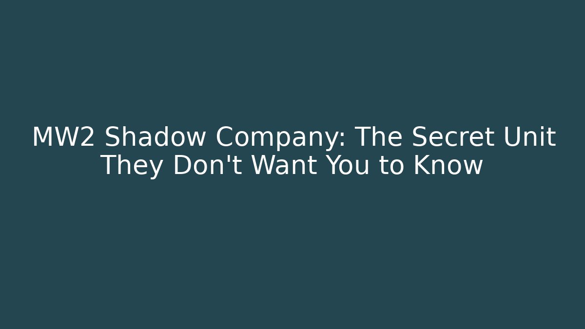 MW2 Shadow Company: The Secret Unit They Don't Want You to Know
