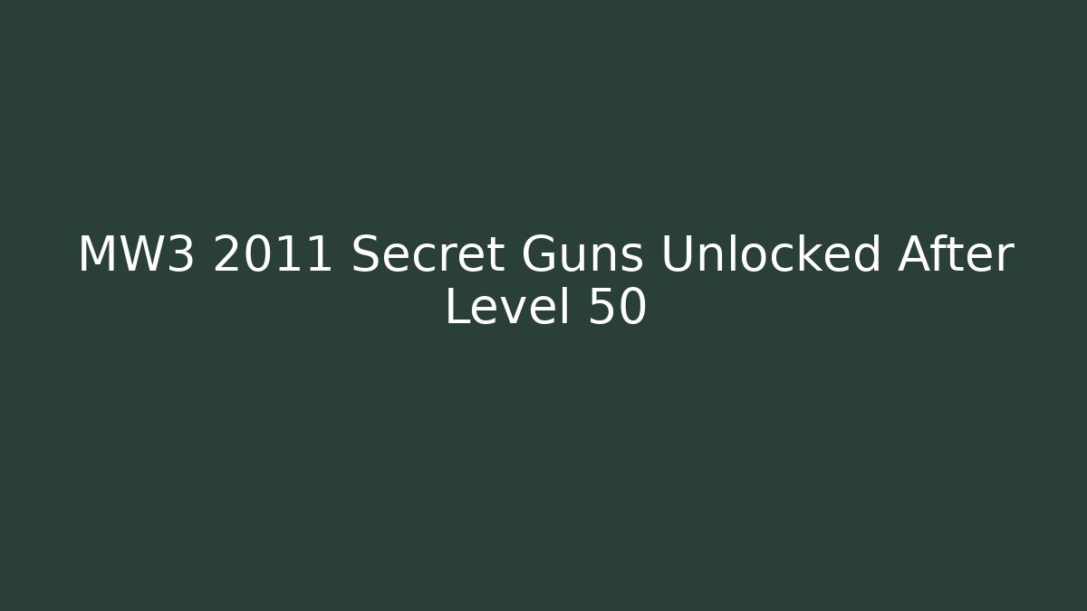 MW3 2011 Secret Guns Unlocked After Level 50