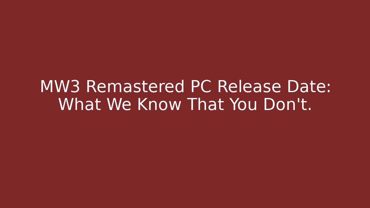 MW3 Remastered PC Release Date: What We Know That You Don't.