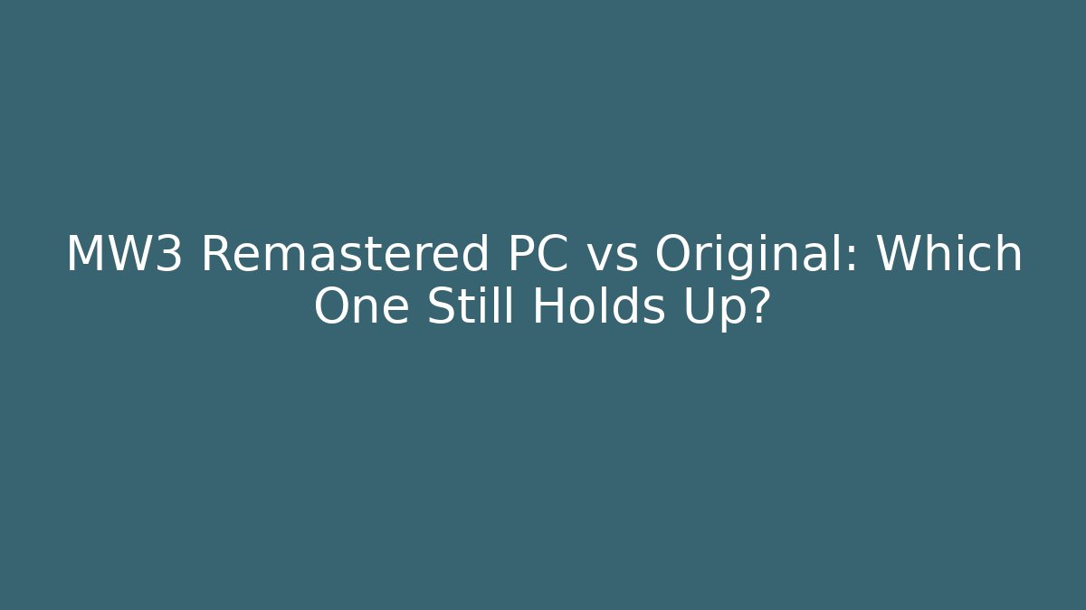 MW3 Remastered PC vs Original: Which One Still Holds Up? - Create More Assets