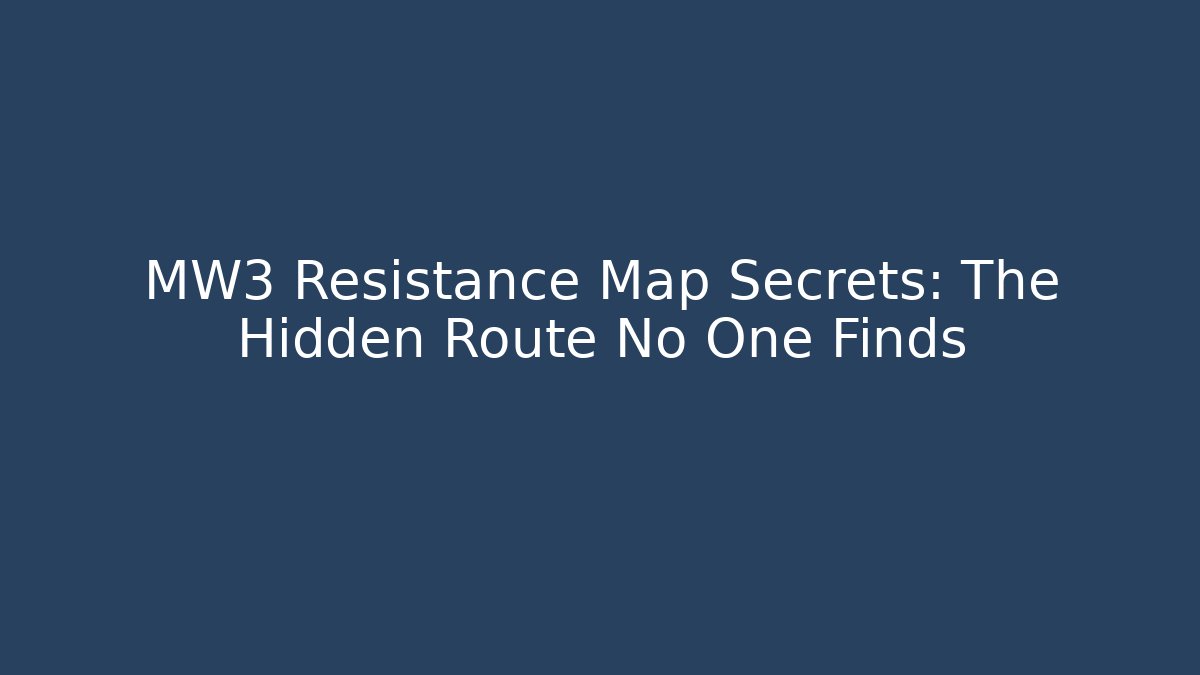 MW3 Resistance Map Secrets: The Hidden Route No One Finds