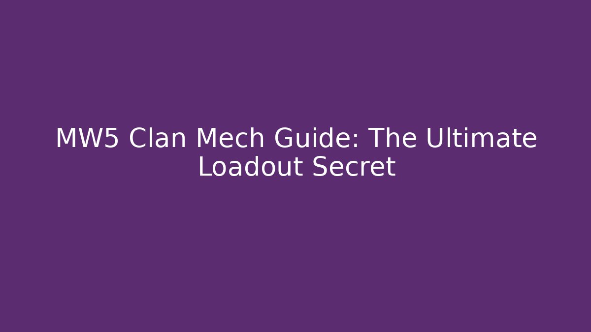 MW5 Clan Mech Guide: The Ultimate Loadout Secret