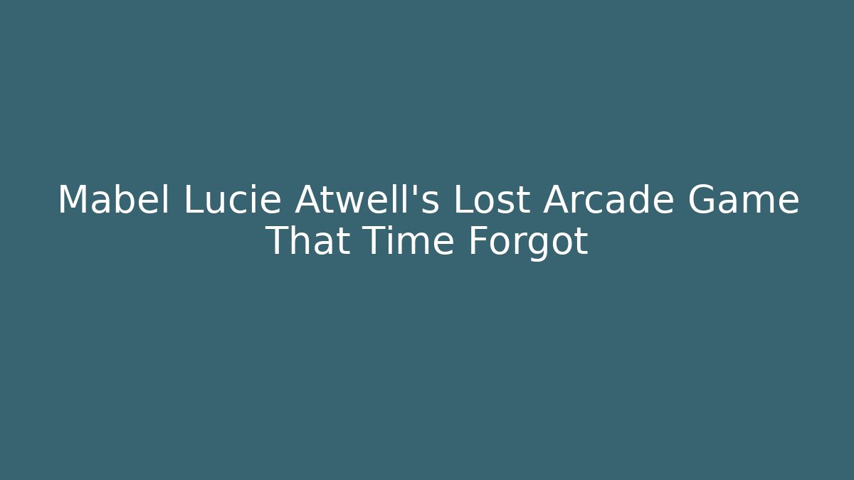 Mabel Lucie Atwell's Lost Arcade Game That Time Forgot