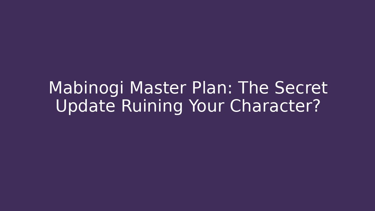 Mabinogi Master Plan: The Secret Update Ruining Your Character?