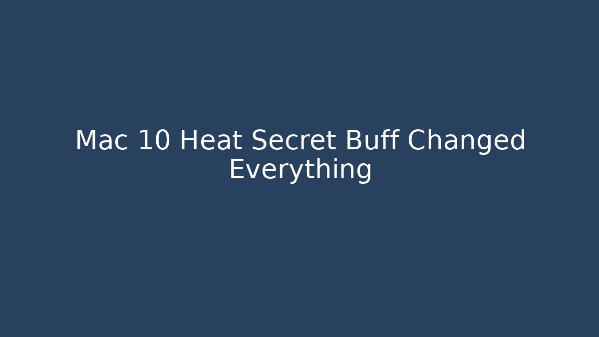 Mac 10 Heat Secret Buff Changed Everything - Create More Assets